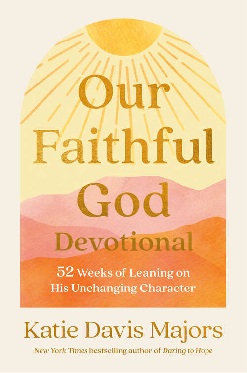 Book cover of Our Faithful God Devotional: 52 Weeks of Leaning on His Unchanging Character