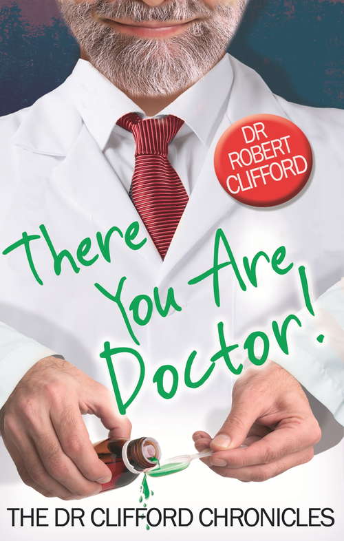 Book cover of There You Are, Doctor! (The Dr Clifford Chronicles)
