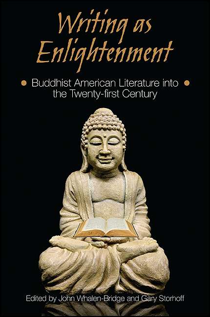 Book cover of Writing as Enlightenment: Buddhist American Literature into the Twenty-first Century (SUNY series in Buddhism and American Culture)