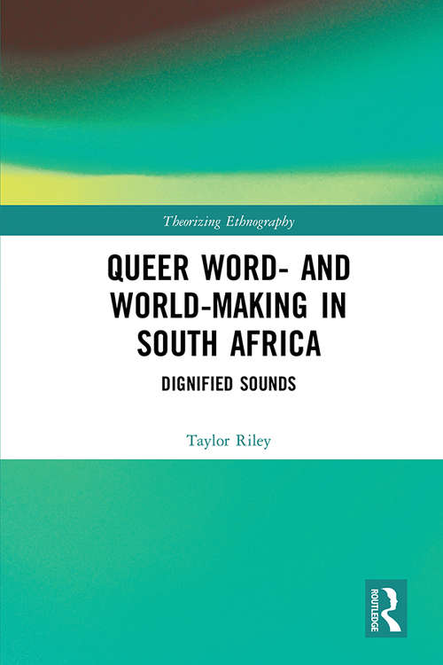 Book cover of Queer Word- and World-Making in South Africa: Dignified Sounds (Theorizing Ethnography)