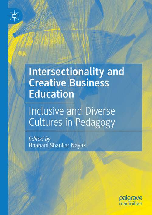 Book cover of Intersectionality and Creative Business Education: Inclusive and Diverse Cultures in Pedagogy (1st ed. 2023)