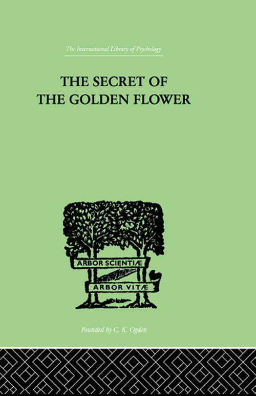 Book cover of The Secret Of The Golden Flower: A Chinese Book of Life (2) (International Library Of Psychology Ser.)