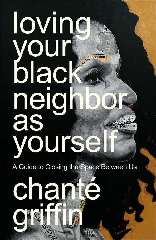 Book cover of Loving Your Black Neighbor as Yourself: A Guide to Closing the Space Between Us