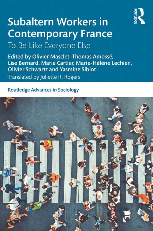 Book cover of Subaltern Workers in Contemporary France: To Be like Everyone Else (Routledge Advances in Sociology)