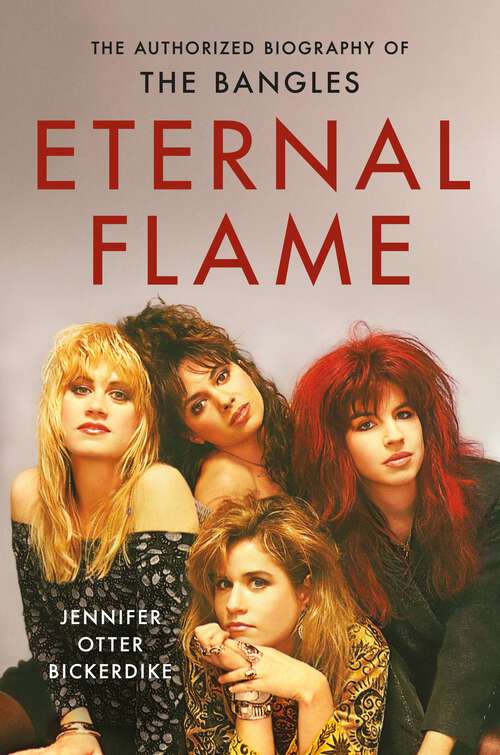 Book cover of Eternal Flame: The Authorized Biography of The Bangles