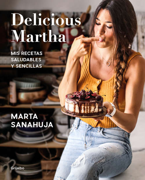 Book cover of Delicious Martha: Mis recetas saludables y sencillas