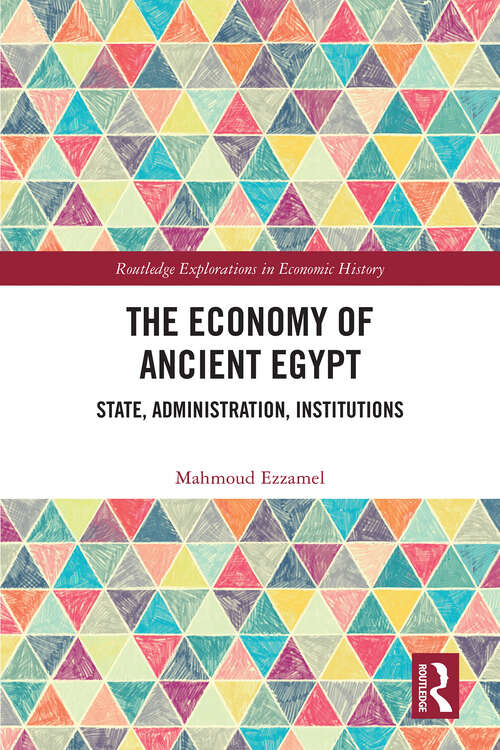 Book cover of The Economy of Ancient Egypt: State, Administration, Institutions (Routledge Explorations in Economic History)