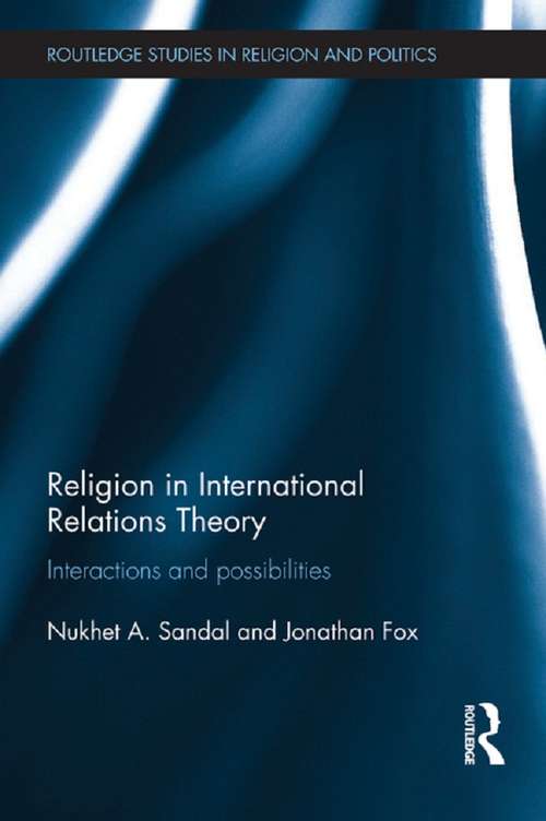 Book cover of Religion in International Relations Theory: Interactions and Possibilities (Routledge Studies in Religion and Politics)