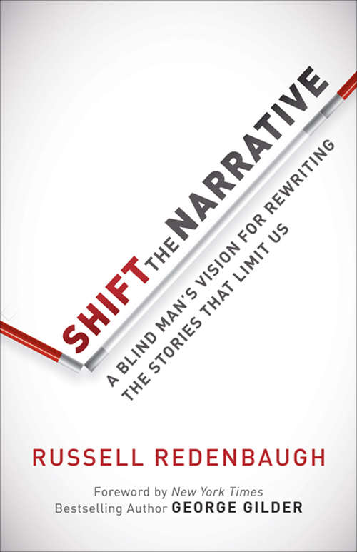 Book cover of Shift the Narrative: A Blind Man's Vision for Rewriting the Stories that Limit Us