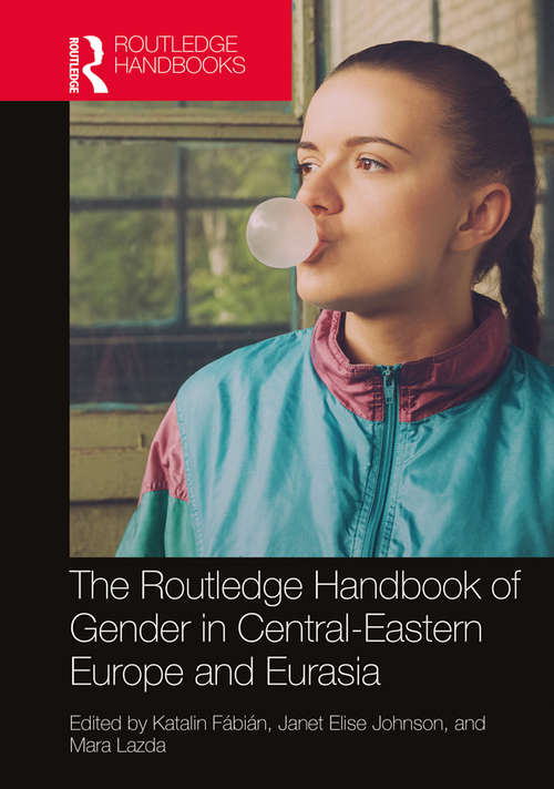 Book cover of The Routledge Handbook of Gender in Central-Eastern Europe and Eurasia (Routledge Handbooks of Gender and Sexuality)