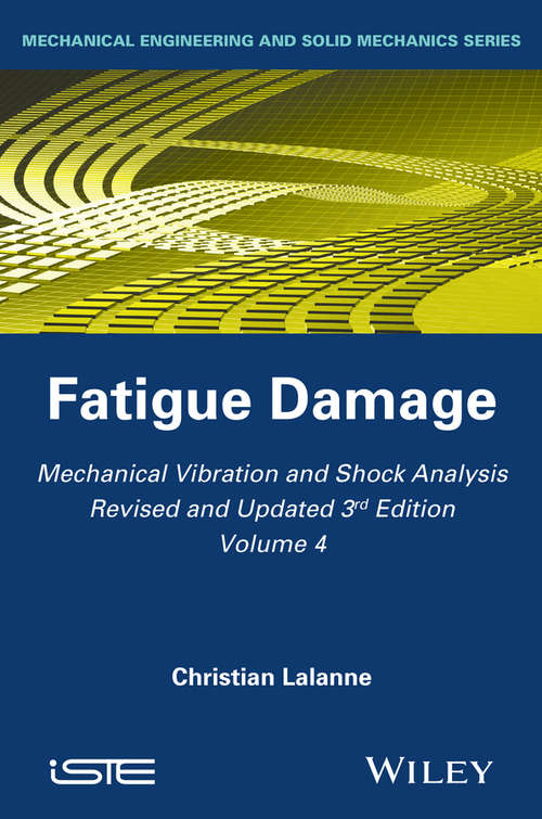 Book cover of Mechanical Vibration and Shock Analysis, Fatigue Damage: Fatigue Damage (3) (Iste Ser. #405)