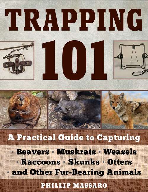 Book cover of Trapping 101: A Complete Guide to Taking Furbearing Animals