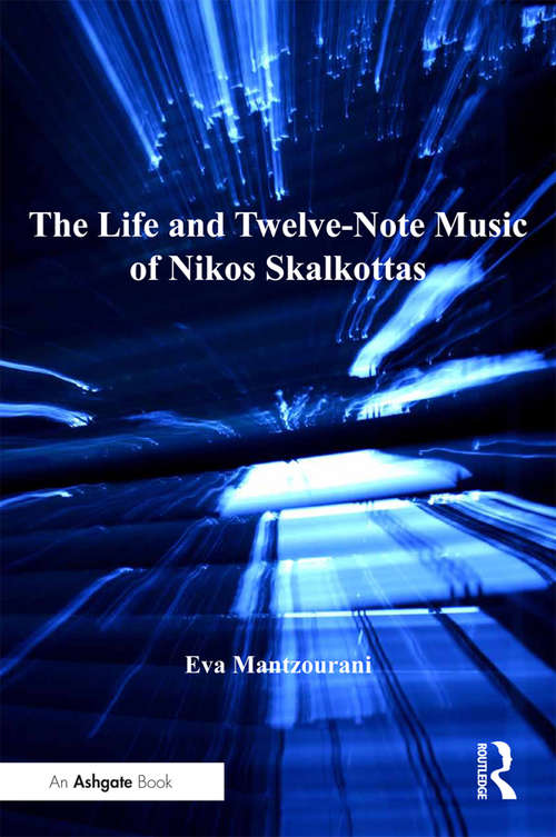 Book cover of The Life and Twelve-Note Music of Nikos Skalkottas: A Study Of His Life And Twelve-note Compositional Technique