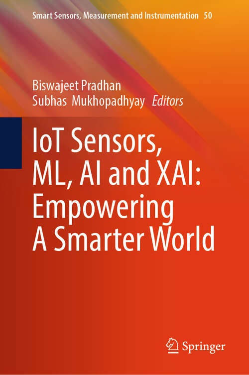 Book cover of IoT Sensors, ML, AI and XAI: Empowering A Smarter World (Smart Sensors, Measurement and Instrumentation #50)