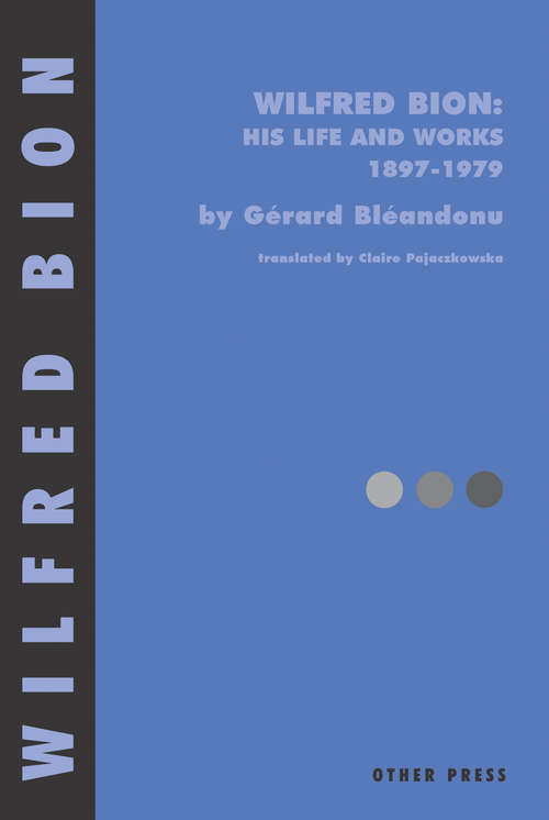 Book cover of Wilfred Bion: His Life And Works, 1897-1979 (2)