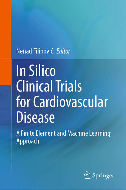 Book cover of In Silico Clinical Trials for Cardiovascular Disease: A Finite Element and Machine Learning Approach (2024)