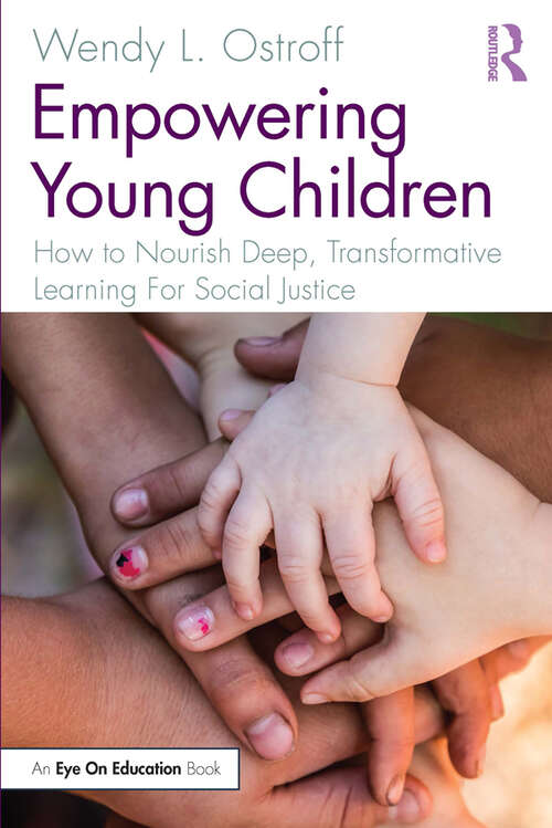 Book cover of Empowering Young Children: How to Nourish Deep, Transformative Learning For Social Justice