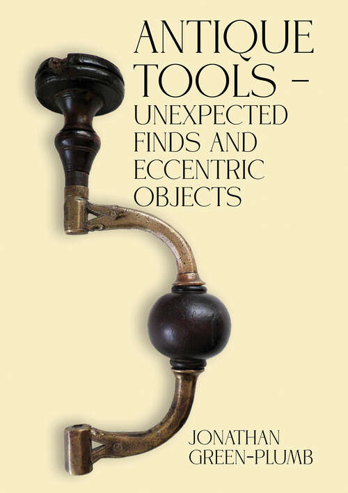 Book cover of Antique Tools – Unexpected Finds and Eccentric Objects