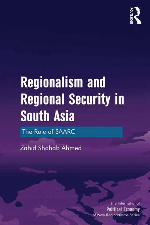 Book cover of Regionalism and Regional Security in South Asia: The Role of SAARC (The International Political Economy of New Regionalisms Series)