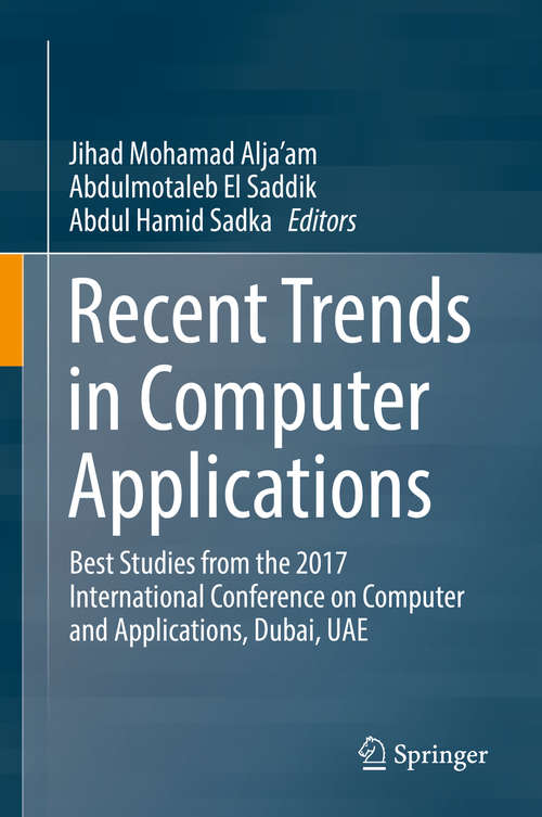 Book cover of Recent Trends in Computer Applications: Best Studies from the 2017 International Conference on Computer and Applications, Dubai, UAE (1st ed. 2018)