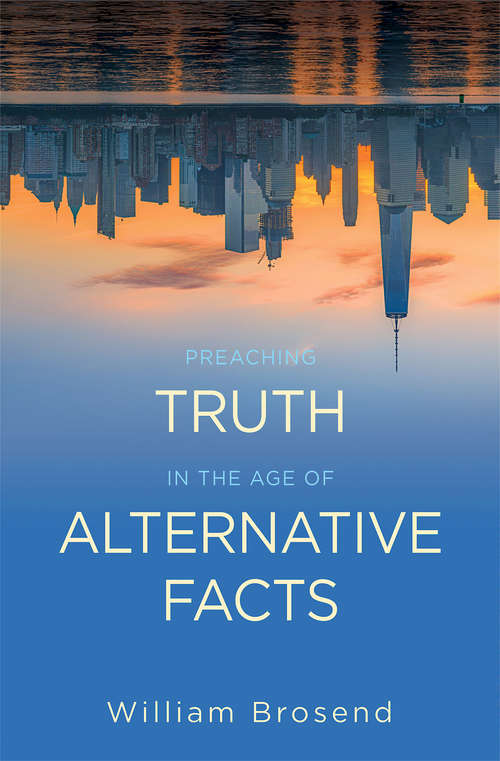 Book cover of Preaching Truth in the Age of Alternative Facts