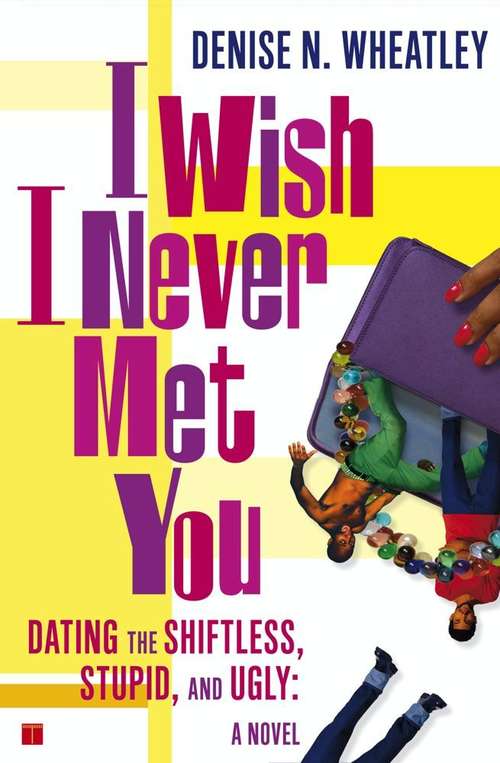 Book cover of I Wish I Never Met You: Dating the Shiftless, Stupid, and Ugly