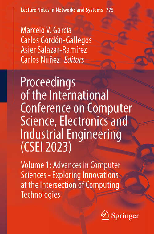 Book cover of Proceedings of the International Conference on Computer Science, Electronics and Industrial Engineering: Volume 1: Advances in Computer Sciences - Exploring Innovations at the Intersection of Computing Technologies (Lecture Notes in Networks and Systems #775)