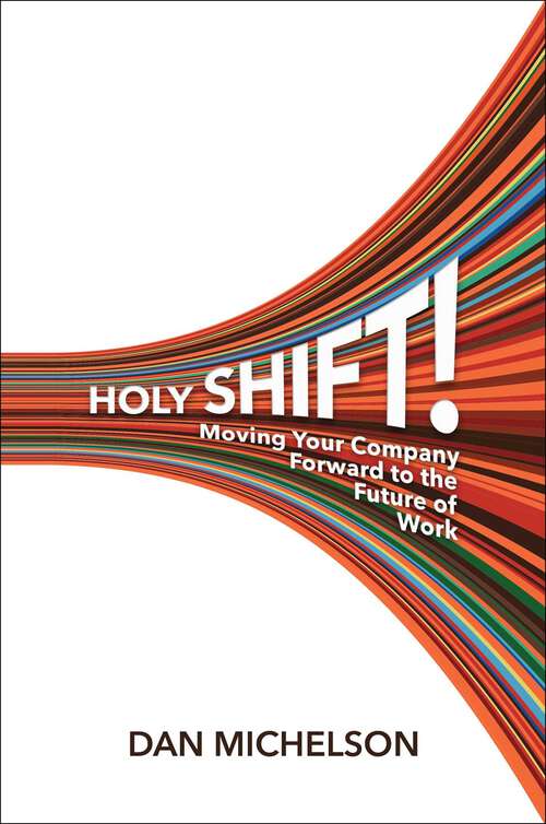 Book cover of Holy Shift!: Moving Your Company Forward to the Future of Work