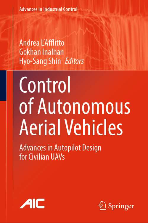 Book cover of Control of Autonomous Aerial Vehicles: Advances in Autopilot Design for Civilian UAVs (1st ed. 2024) (Advances in Industrial Control)