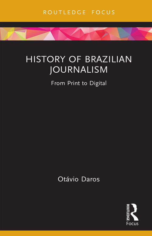 Book cover of History of Brazilian Journalism: From Print to Digital (Routledge Focus on Communication and Society)