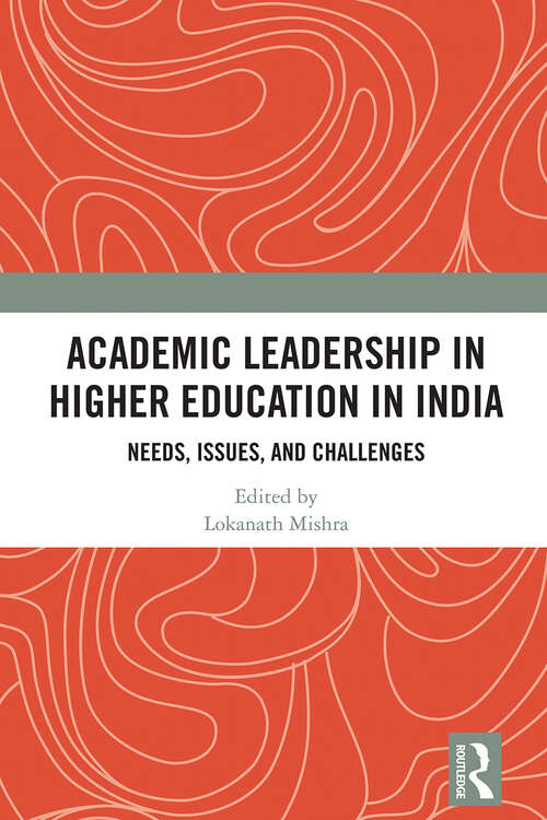 Book cover of Academic Leadership in Higher Education in India: Needs, Issues, and Challenges