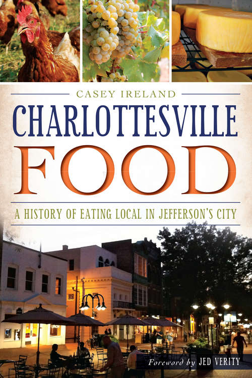 Book cover of Charlottesville Food: A History of Eating Local in Jefferson's City (American Palate)