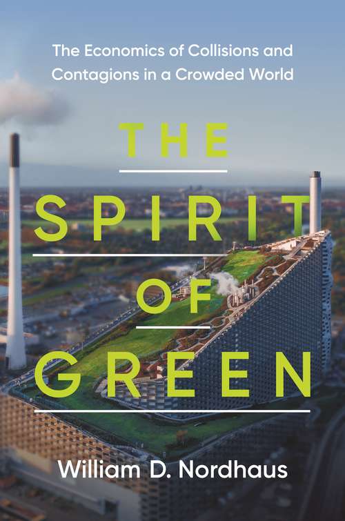 Book cover of The Spirit of Green: The Economics of Collisions and Contagions in a Crowded World