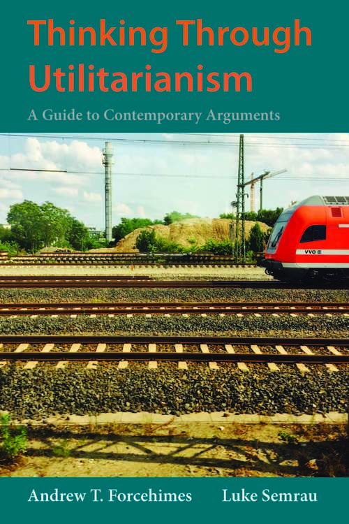 Book cover of Thinking Through Utilitarianism: A Guide to Contemporary Arguments