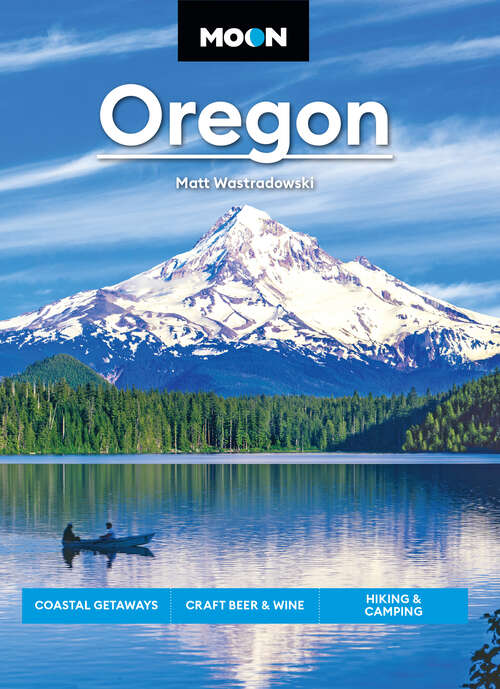 Book cover of Moon Oregon: Coastal Getaways, Craft Beer & Wine, Hiking & Camping (Travel Guide)