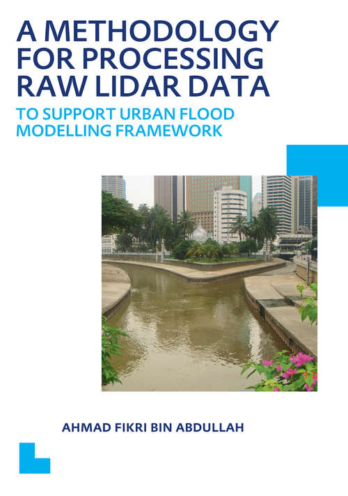 Book cover of A Methodology for Processing Raw LIDAR Data to Support Urban Flood Modelling Framework: UNESCO-IHE PhD Thesis