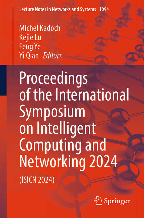 Book cover of Proceedings of the International Symposium on Intelligent Computing and Networking 2024: (ISICN 2024) (2024) (Lecture Notes in Networks and Systems #1094)