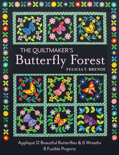 Book cover of The Quiltmaker's Butterfly Forest: Appliqué 12 Beautiful Butterflies & 6 Wreaths; 8 Fusible Projects