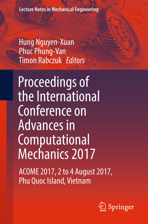 Book cover of Proceedings of the International Conference on Advances in Computational Mechanics 2017: Acome 2017, 2 To 4 August 2017, Phu Quoc Island, Vietnam (Lecture Notes In Mechanical Engineering)