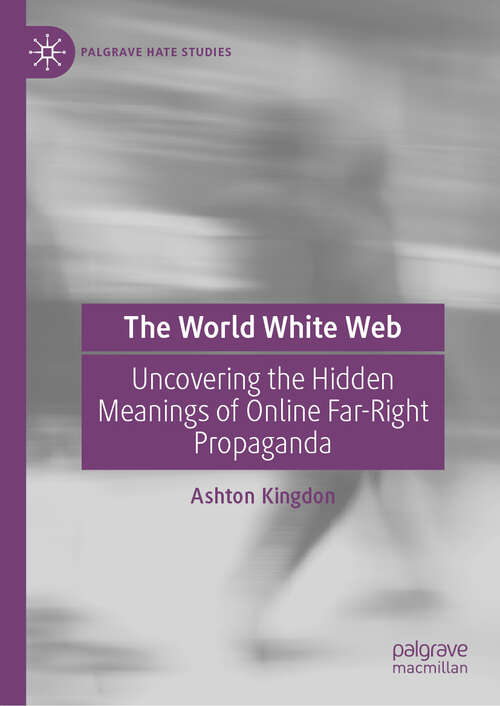 Book cover of The World White Web: Uncovering the Hidden Meanings of Online Far-Right Propaganda (Palgrave Hate Studies)