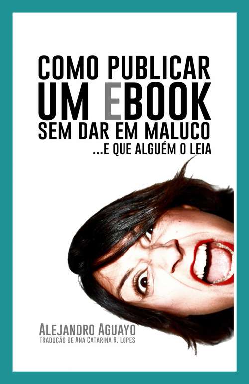 Book cover of Como Publicar Um Ebook Sem Dar Em Maluco. E Que Alguém O Leia