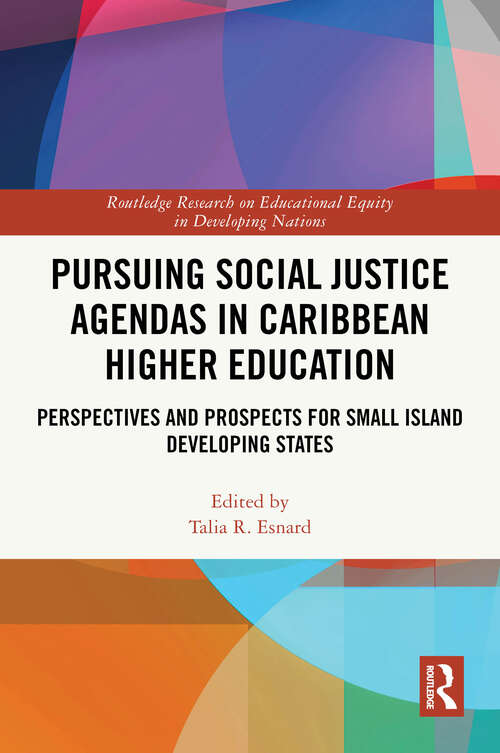 Book cover of Pursuing Social Justice Agendas in Caribbean Higher Education: Perspectives and Prospects for Small Island Developing States (Routledge Research on Educational Equity in Developing Nations)