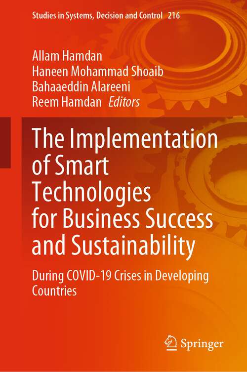 Book cover of The Implementation of Smart Technologies for Business Success and Sustainability: During COVID-19 Crises in Developing Countries (1st ed. 2023) (Studies in Systems, Decision and Control #216)