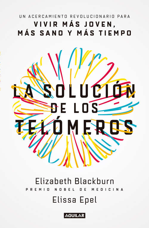 Book cover of La solución de los telómeros: Un acercamiento revolucionario para vivir más joven, más sano y más tiempo