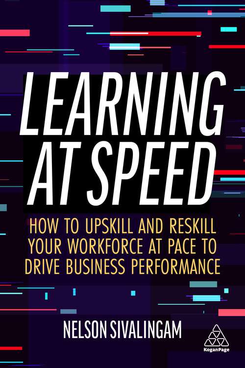 Book cover of Learning at Speed: How to Upskill and Reskill your Workforce at Pace to Drive Business Performance
