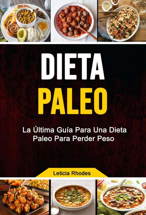 Book cover of Dieta Paleo: La Última Guía Para Una Dieta Paleo Para Perder Peso