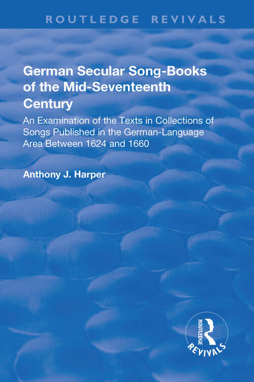 Book cover of German Secular Song-books of the Mid-seventeenth Century: An Examination of the Texts in Collections of Songs Published in the German-language Area Between 1624 and 1660 (Routledge Revivals)