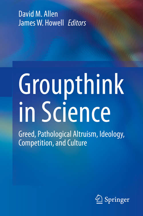 Book cover of Groupthink in Science: Greed, Pathological Altruism, Ideology, Competition, and Culture (1st ed. 2020)