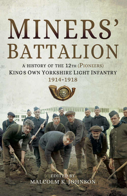 Book cover of Miners' Battalion: A History of the 12th (Pioneers) King's Own Yorkshire Light Infantry 1914–1918