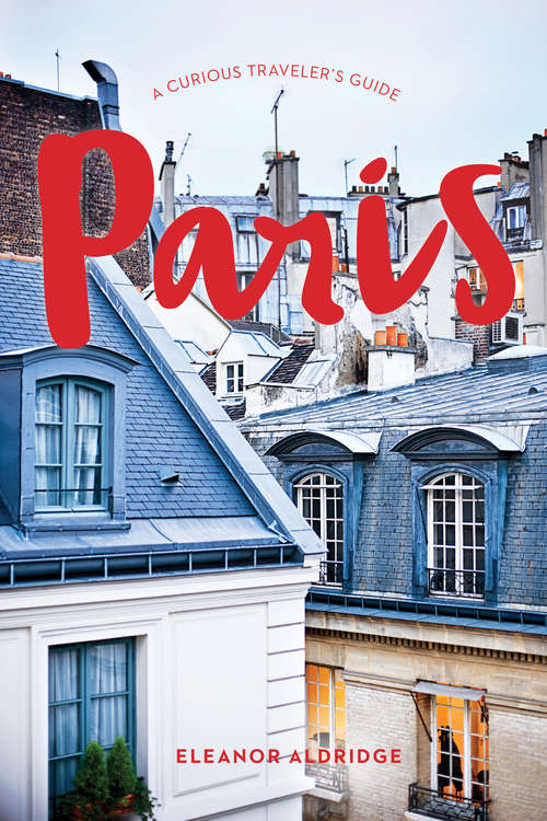 Book cover of Paris: A Curious Traveler's Guide